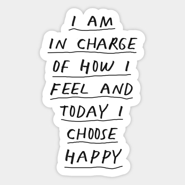 I Am in Charge of How I Feel and Today I Choose Happy Black and White Sticker by MotivatedType